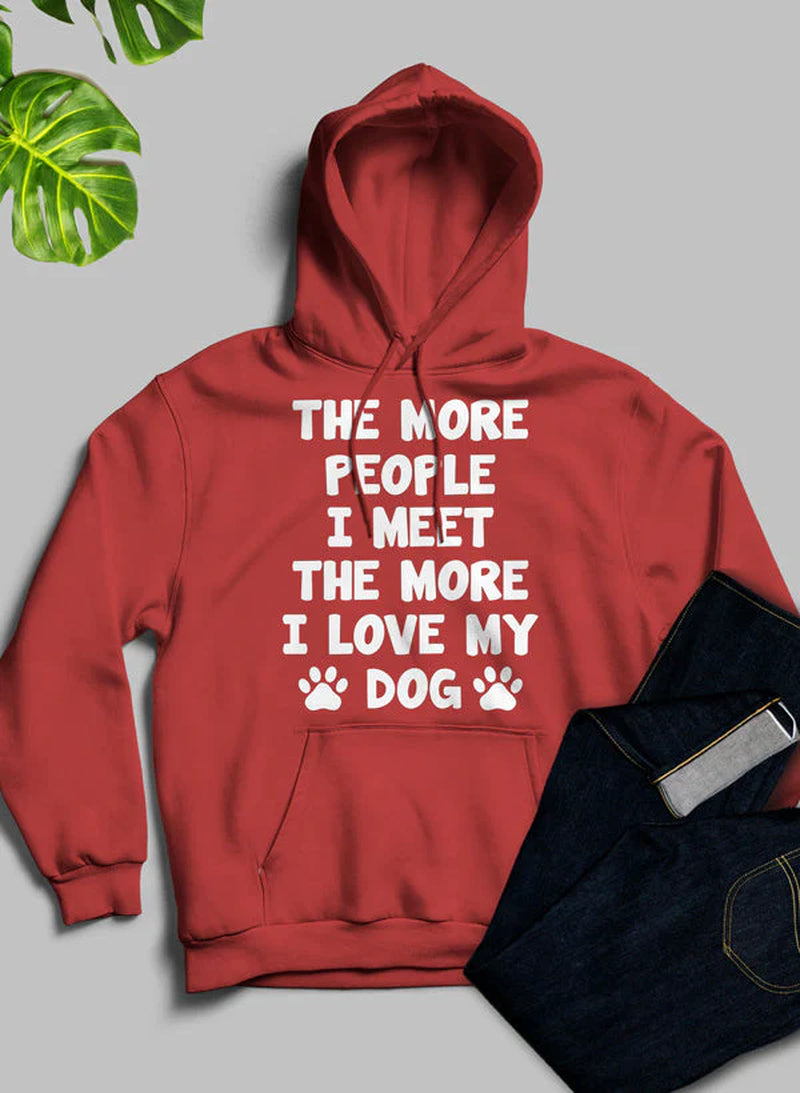 The More People I Meet the More I Love My Dog Hoodie