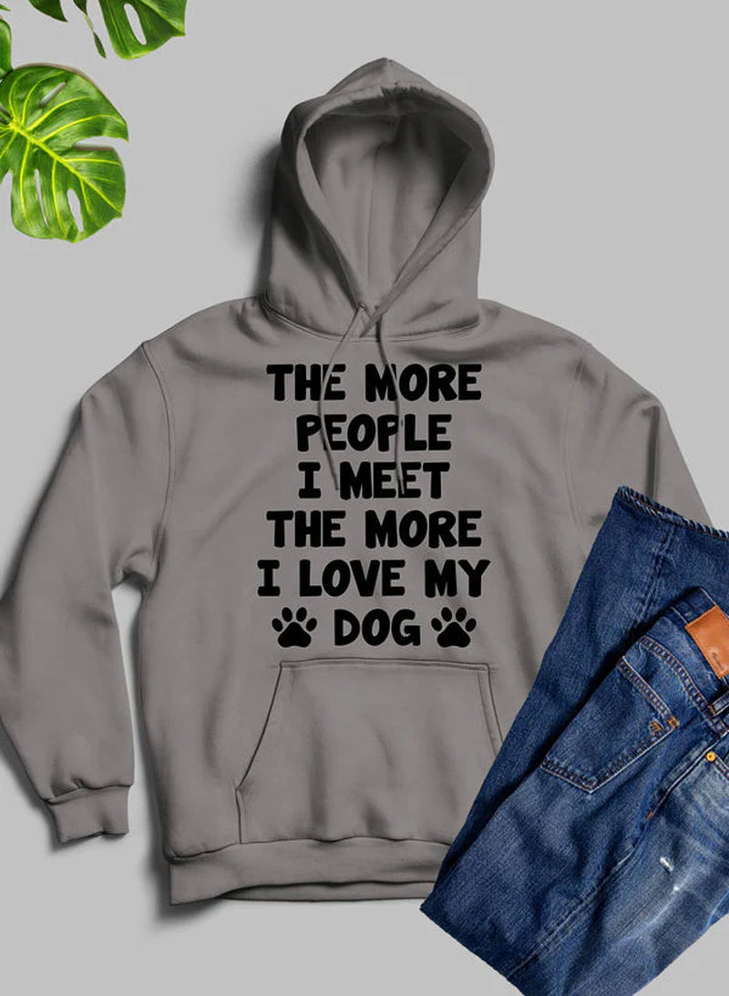 The More People I Meet the More I Love My Dog Hoodie